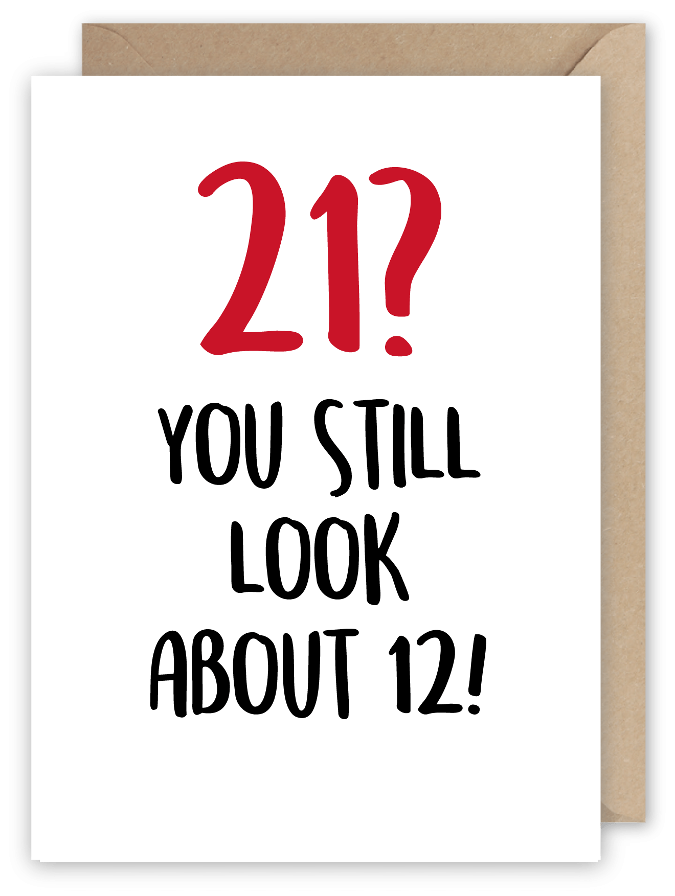 21? You still look about 12! - Greeting Card from Pheasant Plucker