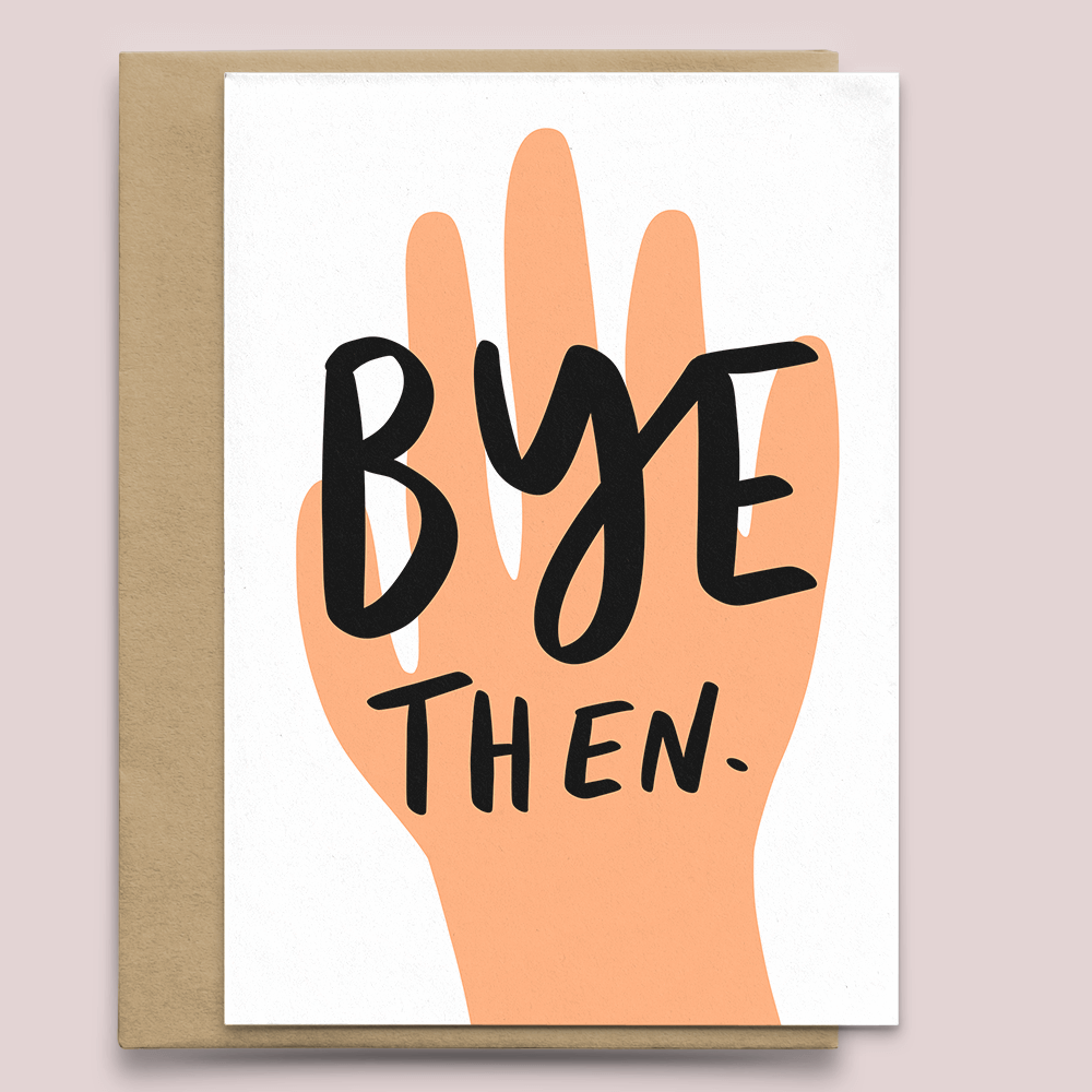 Bye Then - Goodbye / Leaving Card - Greeting Card from Pheasant Plucker